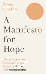 Manifesto For Hope: Ten principles for transforming the lives of children and young people hind ja info | Ühiskonnateemalised raamatud | kaup24.ee