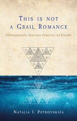 This is Not a Grail Romance: Understanding Peredur Vab Efrawc цена и информация | Исторические книги | kaup24.ee