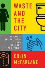 Waste and the City: The Crisis of Sanitation and the Right to Citylife hind ja info | Majandusalased raamatud | kaup24.ee