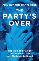 The Party's Over: The Rise and Fall of the Conservatives from Thatcher to Sunak цена и информация | Книги по социальным наукам | kaup24.ee