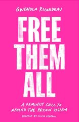 Free Them All: A Feminist Call to Abolish the Prison System hind ja info | Ühiskonnateemalised raamatud | kaup24.ee