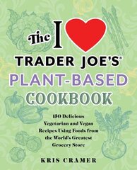 The I Love Trader Joe's Plant-based Cookbook: 150 Delicious Vegetarian and Vegan Recipes Using Foods from the World's Greatest Grocery Store hind ja info | Retseptiraamatud | kaup24.ee