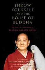 Throw Yourself into the House of Buddha: The Life and Zen Teachings of Tangen Harada Roshi hind ja info | Usukirjandus, religioossed raamatud | kaup24.ee