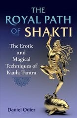 Royal Path of Shakti: The Erotic and Magical Techniques of Kaula Tantra hind ja info | Eneseabiraamatud | kaup24.ee