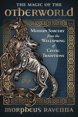 Magic of the Otherworld: Modern Sorcery from the Wellspring of Celtic Traditions hind ja info | Eneseabiraamatud | kaup24.ee