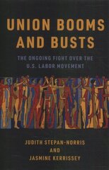 Union Booms and Busts: The Ongoing Fight Over the U.S. Labor Movement hind ja info | Ühiskonnateemalised raamatud | kaup24.ee