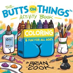The Butts on Things Activity Book: Coloring and Fun for All Ages цена и информация | Книги о питании и здоровом образе жизни | kaup24.ee