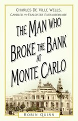 The Man Who Broke the Bank at Monte Carlo: Charles De Ville Wells, Gambler and Fraudster Extraordinaire hind ja info | Elulooraamatud, biograafiad, memuaarid | kaup24.ee