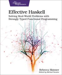 Effective Haskell: Solving Real-World Problems with Strongly Typed Functional Programming hind ja info | Majandusalased raamatud | kaup24.ee