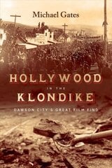 Hollywood in the Klondike: Dawson City's Great Film Find hind ja info | Ajalooraamatud | kaup24.ee