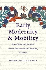 Early Modernity and Mobility: Port Cities and Printers across the Armenian Diaspora, 1512-1800 hind ja info | Ajalooraamatud | kaup24.ee