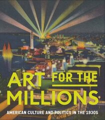 Art for the Millions: American Culture and Politics in the 1930s hind ja info | Kunstiraamatud | kaup24.ee