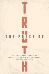 Force of Truth: Critique, Genealogy, and Truth-Telling in Michel Foucault 1 цена и информация | Исторические книги | kaup24.ee