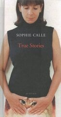Sophie Calle: True Stories цена и информация | Книги об искусстве | kaup24.ee