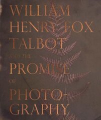 William Henry Fox Talbot and the Promise of Photography hind ja info | Fotograafia raamatud | kaup24.ee