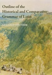 Outline of the Historical and Comparative Grammar of Latin: Second Edition 2nd ed. hind ja info | Võõrkeele õppematerjalid | kaup24.ee