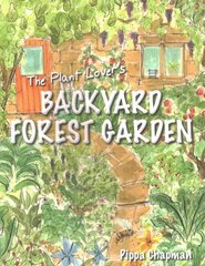 Plant Lover's Backyard Forest Garden: Trees, Fruit and Veg in Small Spaces цена и информация | Книги по садоводству | kaup24.ee