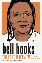 Bell Hooks: The Last Interview: And Other Conversations цена и информация | Биографии, автобиогафии, мемуары | kaup24.ee
