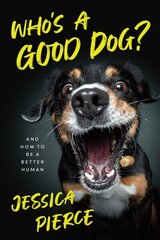 Who's a Good Dog?: And How to Be a Better Human 1 hind ja info | Majandusalased raamatud | kaup24.ee