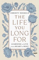 Life You Long For: Learning to Live from a Heart of Rest hind ja info | Usukirjandus, religioossed raamatud | kaup24.ee