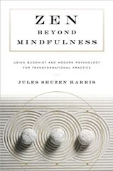 Zen beyond Mindfulness: Using Buddhist and Modern Psychology for Transformational Practice hind ja info | Usukirjandus, religioossed raamatud | kaup24.ee