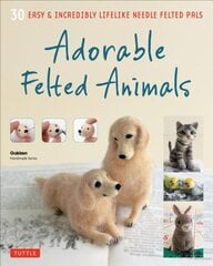 Adorable Felted Animals: 30 Easy & Incredibly Lifelike Needle Felted Pals hind ja info | Tervislik eluviis ja toitumine | kaup24.ee