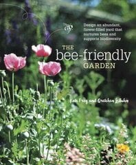 Bee-Friendly Garden: Design an Abundant, Flower-Filled Yard that Nurtures Bees and Supports Biodiversity цена и информация | Книги по садоводству | kaup24.ee