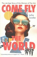 Come Fly the World: The Jet-Age Story of the Women of Pan Am цена и информация | Исторические книги | kaup24.ee