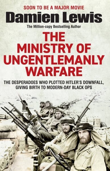 The Ministry of Ungentlemanly Warfare: The Desperadoes Who Plotted Hitler's Downfall, Giving Birth to Modern-Day Black Ops hind ja info | Ajalooraamatud | kaup24.ee