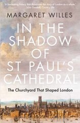 In the Shadow of St. Paul's Cathedral: The Churchyard that Shaped London цена и информация | Исторические книги | kaup24.ee