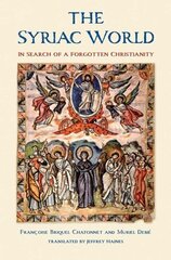 The Syriac World: In Search of a Forgotten Christianity hind ja info | Ajalooraamatud | kaup24.ee