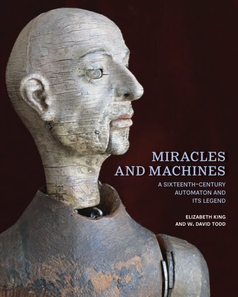 Miracles and Machines: A Sixteenth-Century Automaton and Its Legend цена и информация | Kunstiraamatud | kaup24.ee