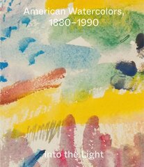 American Watercolors, 1880-1990: Into the Light hind ja info | Kunstiraamatud | kaup24.ee