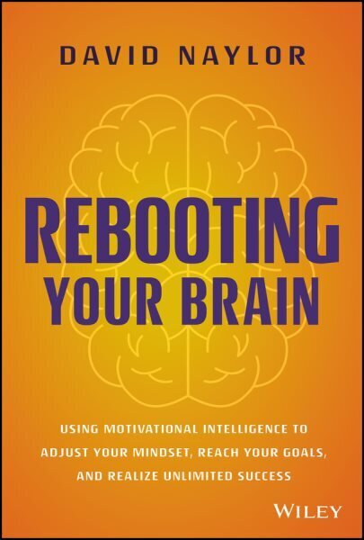 Rebooting Your Brain: Using Motivational Intelligence to Adjust Your Mindset, Reach Your Goals, and Realize Unlimited Success цена и информация | Majandusalased raamatud | kaup24.ee