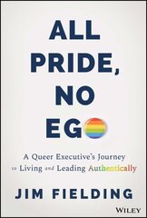 All Pride, No Ego: A Queer Executive's Journey to Living and Leading Authentically hind ja info | Majandusalased raamatud | kaup24.ee