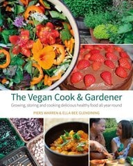 Vegan Cook & Gardener: Growing, Storing and Cooking Delicious Healthy Food all Year Round hind ja info | Aiandusraamatud | kaup24.ee