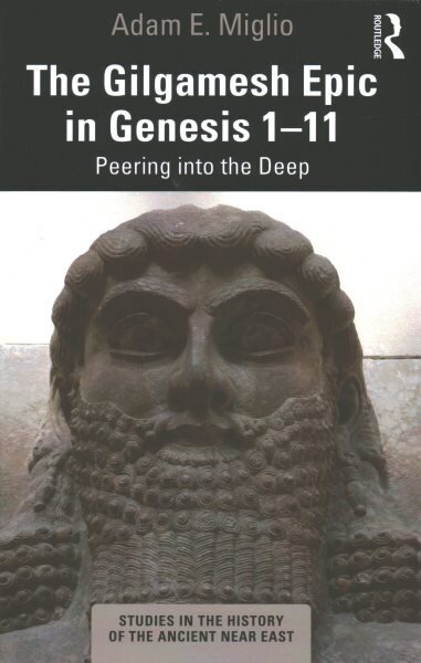 Gilgamesh Epic in Genesis 1-11: Peering into the Deep hind ja info | Ajalooraamatud | kaup24.ee