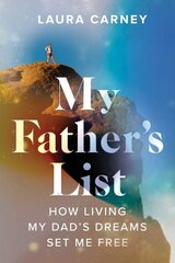 My Father's List: How Living My Dad's Dreams Set Me Free цена и информация | Биографии, автобиогафии, мемуары | kaup24.ee