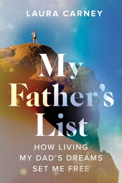 My Father's List: How Living My Dad's Dreams Set Me Free hind ja info | Elulooraamatud, biograafiad, memuaarid | kaup24.ee