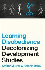Learning Disobedience: Decolonizing Development Studies цена и информация | Энциклопедии, справочники | kaup24.ee