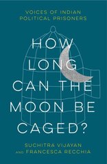 How Long Can the Moon Be Caged?: Voices of Indian Political Prisoners hind ja info | Ühiskonnateemalised raamatud | kaup24.ee