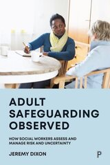 Adult Safeguarding Observed: How Social Workers Assess and Manage Risk and Uncertainty hind ja info | Ühiskonnateemalised raamatud | kaup24.ee