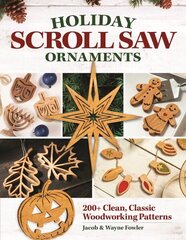 Holiday Scroll Saw Ornaments: 200plus Clean, Classic Woodworking Patterns цена и информация | Книги о питании и здоровом образе жизни | kaup24.ee