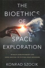 Bioethics of Space Exploration цена и информация | Книги по экономике | kaup24.ee