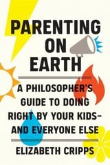 Parenting on Earth: A Philosopher's Guide to Doing Right by Your Kids and Everyone Else цена и информация | Самоучители | kaup24.ee