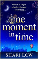One Moment in Time: The BRAND NEW novel from Shari Low, the NUMBER ONE BESTSELLING author of One Day With You цена и информация | Фантастика, фэнтези | kaup24.ee