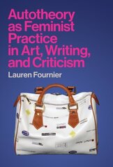 Autotheory as Feminist Practice in Art, Writing, and Criticism цена и информация | Исторические книги | kaup24.ee