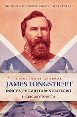 Lieutenant General James Longstreet Innovative Military Strategist: The Most Misunderstood Civil War General hind ja info | Elulooraamatud, biograafiad, memuaarid | kaup24.ee