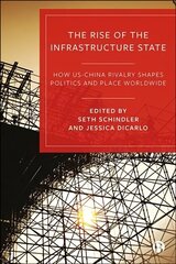 Rise of the Infrastructure State: How US-China Rivalry Shapes Politics and Place Worldwide hind ja info | Ühiskonnateemalised raamatud | kaup24.ee