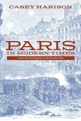 Paris in Modern Times: From the Old Regime to the Present Day hind ja info | Ajalooraamatud | kaup24.ee